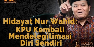 Hidayat Nur Wahid: KPU Kembali Mendelegitimasi Diri Sendiri