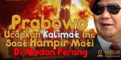 Prabowo Ucapkan Kalimat Ini, Saat Hampir Mati Di Medan Perang