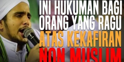 INI HUKUMAN BAGI ORANG YANG RAGU ATAS KEKAFIRAN NON MUSLIM