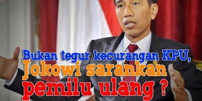 BUKAN TEGUR KECURANGAN KPU, JOKOWI SARANKAN PEMILU ULANG?