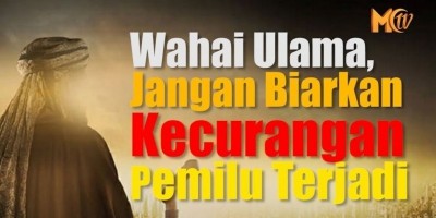 Wahai Ulama, Jangan Biarkan Kecurangan Pemilu Terjadi