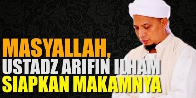 MASYALLAH, USTADZ ARIFIN ILHAM SIAPKAN MAKAMNYA