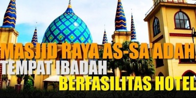 MASJID RAYA AS SA'ADAH, TEMPAT IBADAH BERFASILITAS HOTEL