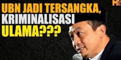 UBN JADI TERSANGKA, KRIMINALISASI ULAMA???