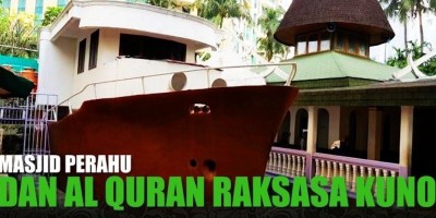 MASJID PERAHU DAN AL QURAN RAKSASA KUNO