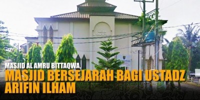 MASJID AL AMRU BITTAQWA, MASJID BERSEJARAH BAGI USTADZ ARIFIN ILHAM