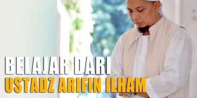 Belajar Dari Ustadz Arifin Ilham