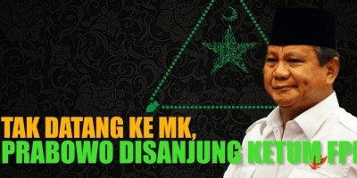 TAK DATANG KE MK, PRABOWO DISANJUNG KETUM FPI