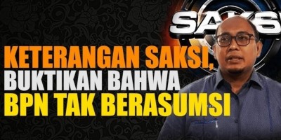 KETERANGAN SAKSI, BUKTIKAN BAHWA BPN TAK BERASUMSI