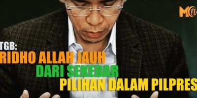 TGB: RIDHO ALLAH JAUH DARI SEKEDAR PILIHAN DALAM PILPRES