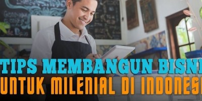 TIPS MEMBANGUN BISNIS UNTUK MILENIAL DI INDONESIA