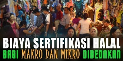 BIAYA SERTIFIKASI HALAL BAGI MAKRO DAN MIKRO DIBEDAKAN