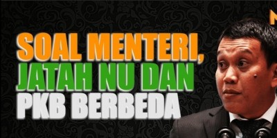 SOAL MENTERI, JATAH NU DAN PKB BERBEDA