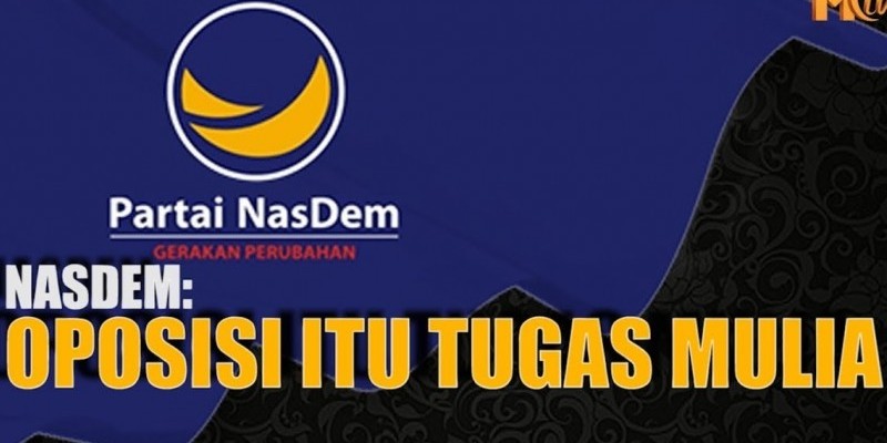 NASDEM: OPOSISI ITU TUGAS MULIA