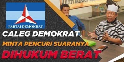 CALEG DEMOKRAT MINTA PENCURI SUARANYA DIHUKUM BERAT