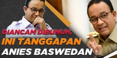 DIANCAM DIBUNUH, INI TANGGAPAN ANIES BASWEDAN