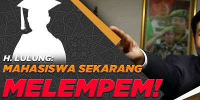 H. LULUNG: MAHASISWA SEKARANG MELEMPEM!