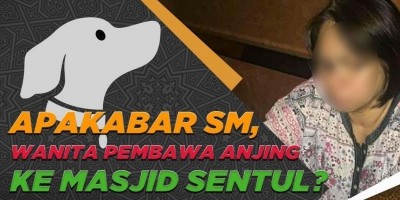 APAKABAR SM, WANITA PEMBAWA ANJING KE MASJID SENTUL?