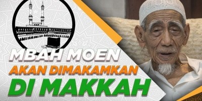 MBAH MOEN AKAN DIMAKAMKAN DI MAKKAH