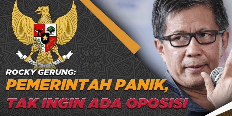 ROCKY GERUNG: PEMERINTAH PANIK, TAK INGIN ADA OPOSISI