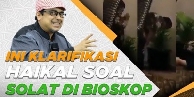 INI KLARIFIKASI HAIKAL SOAL SOLAT DI BIOSKOP