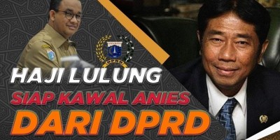 HAJI LULUNG SIAP KAWAL ANIES DARI DPRD