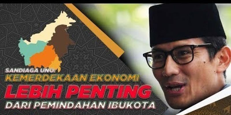 SANDIAGA UNO: KEMERDEKAAN EKONOMI LEBIH PENTING DARI PEMINDAHAN IBUKOTA