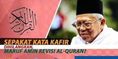 SEPAKAT KATA KAFIR DIHILANGKAN, MARUF AMIN REVISI AL-QURAN?