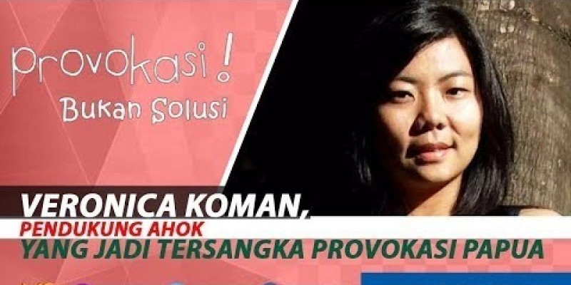 VERONICA KOMAN, PENDUKUNG AHOK YANG JADI TERSANGKA PROVOKASI PAPUA