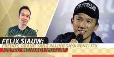 FELIX SIAUW: FREDDY, ORANG YANG PALING SAYA BENCI ITU JUSTRU MENJADI MUALAF