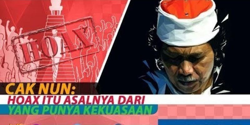 CAK NUN: HOAX ITU ASALNYA DARI YANG PUNYA KEKUASAAN