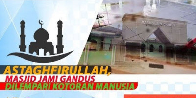 ASTAGHFIRULLAH, MASJID JAMI GANDUS DILEMPARI KOTORAN MANUSIA