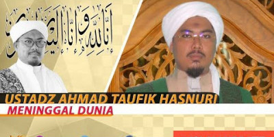 [BREAKING NEWS] USTADZ AHMAD TAUFIK HASNURI MENINGGAL DUNIA