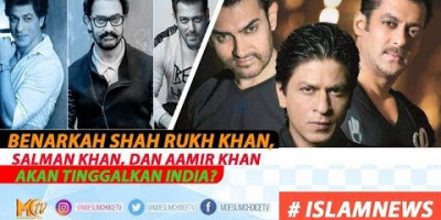 BENARKAH SHAH RUKH KHAN, SALMAN KHAN, DAN AAMIR KHAN AKAN TINGGALKAN INDIA?