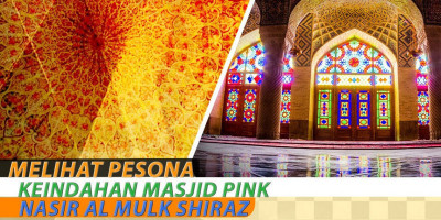 Melihat Pesona Keindahan Masjid Pink Nasir Al Mulk Shiraz