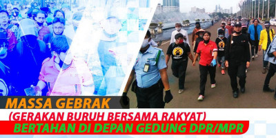 MASSA GEBRAK (GERAKAN BURUH BERSAMA RAKYAT) BERTAHAN DI DEPAN GEDUNG DPR/MPR