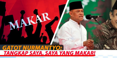 Gatot Nurmantyo: Tangkap Saya, Saya Yang Makar!