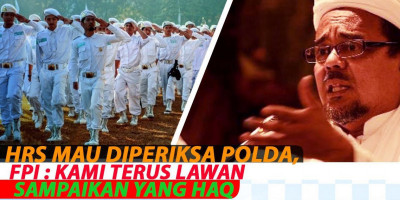 HRS MAU DIPERIKSA POLDA, FPI : KAMI TERUS LAWAN SAMPAIKAN YANG HAQ