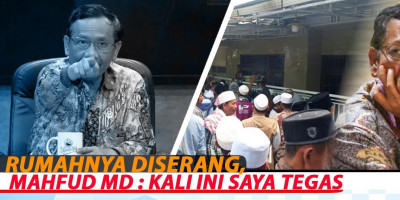 RUMAHNYA DISERANG, MAHFUD MD : KALI INI SAYA TEGAS