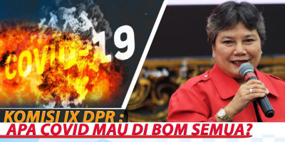 KOMISI IX DPR : APA COVID MAU DI BOM SEMUA?