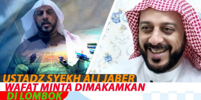 USTADZ SYEKH ALI JABER WAFAT, MINTA DIMAKAMKAN DI LOMBOK