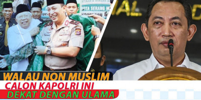 WALAU NON MUSLIM CALON KAPOLRI INI DEKAT DENGAN ULAMA