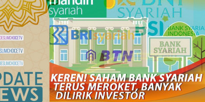 KEREN! SAHAM BANK SYARIAH TERUS MEROKET, BANYAK DILIRIK INVESTOR