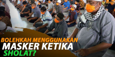 BOLEHKAH MENGGUNAKAN MASKER KETIKA SHOLAT?