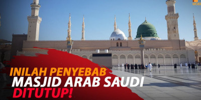 INILAH PENYEBAB MASJID ARAB SAUDI DITUTUP!