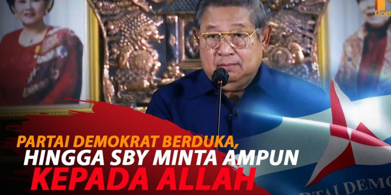 PARTAI DEMOKRAT BERDUKA, HINGGA SBY MINTA AMPUN KEPADA ALLAH