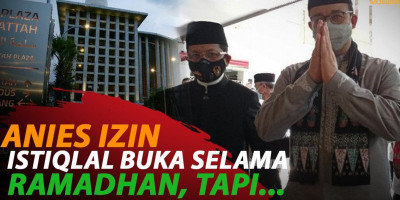 ANIES IZIN ISTIQLAL BUKA SELAMA RAMADHAN, TAPI...