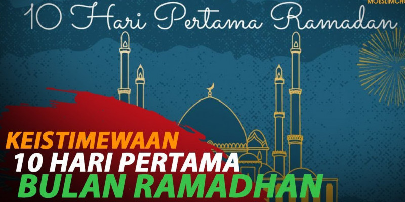 KEISTIMEWAAN 10 HARI PERTAMA BULAN RAMADHAN