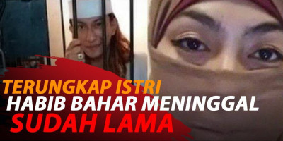 TERUNGKAP ISTRI HABIB BAHAR MENINGGAL SUDAH LAMA