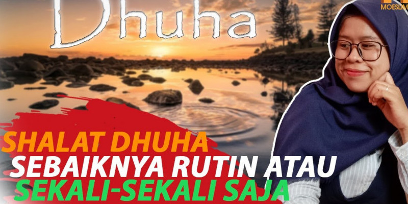 SHALAT DHUHA SEBAIKNYA RUTIN ATAU SEKALI-SEKALI SAJA